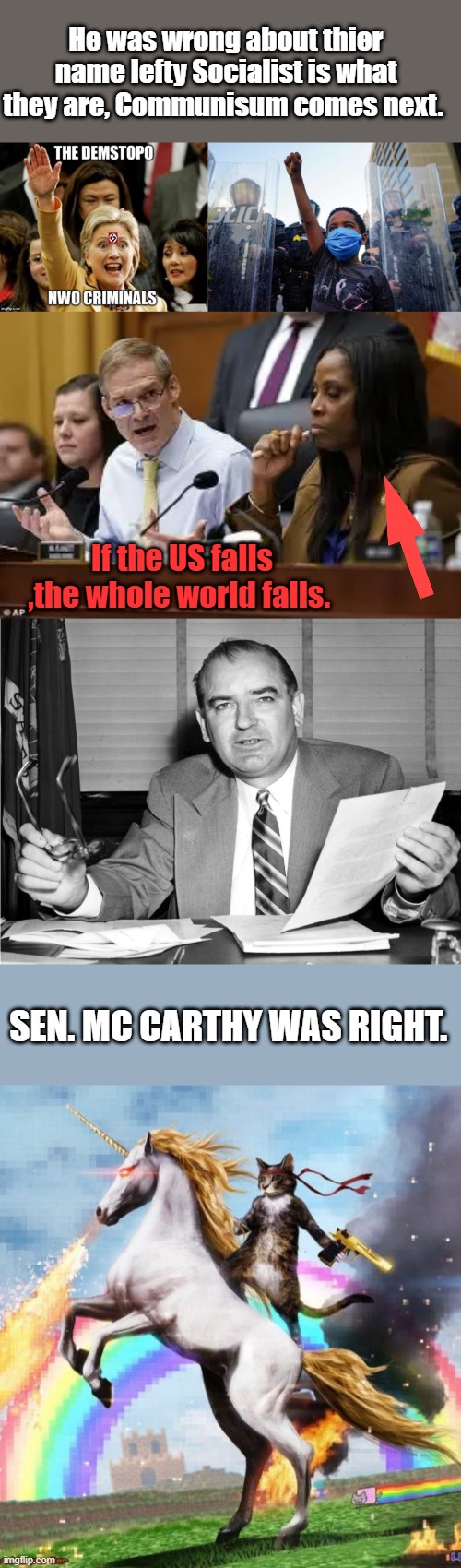 I think most black Americans are waking up to the fact on how White lefty Dems have used them. I hope they have.JFK was right | He was wrong about thier name lefty Socialist is what they are, Communisum comes next. If the US falls ,the whole world falls. SEN. MC CARTHY WAS RIGHT. | image tagged in memes,welcome to the internets | made w/ Imgflip meme maker