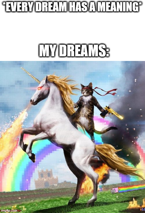 My dreams are wild | *EVERY DREAM HAS A MEANING*; MY DREAMS: | image tagged in memes,welcome to the internets,lattice climbing,climbing memes,latticeclimbing,dark humor | made w/ Imgflip meme maker