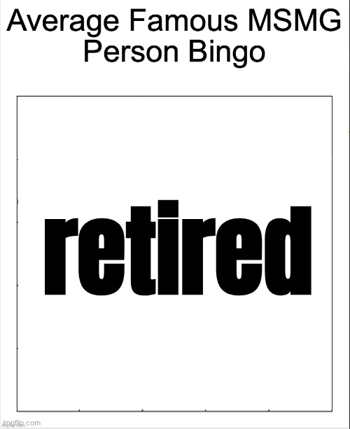 Average Famous Person bingo | retired | image tagged in average famous person bingo | made w/ Imgflip meme maker