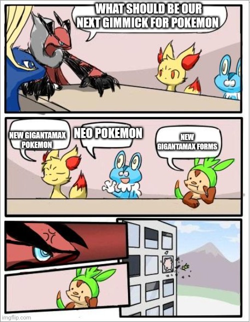 Pokemon board meeting but the text boxes are correct | WHAT SHOULD BE OUR NEXT GIMMICK FOR POKEMON; NEW GIGANTAMAX POKEMON; NEO POKEMON; NEW GIGANTAMAX FORMS | image tagged in pokemon board meeting but the text boxes are correct | made w/ Imgflip meme maker