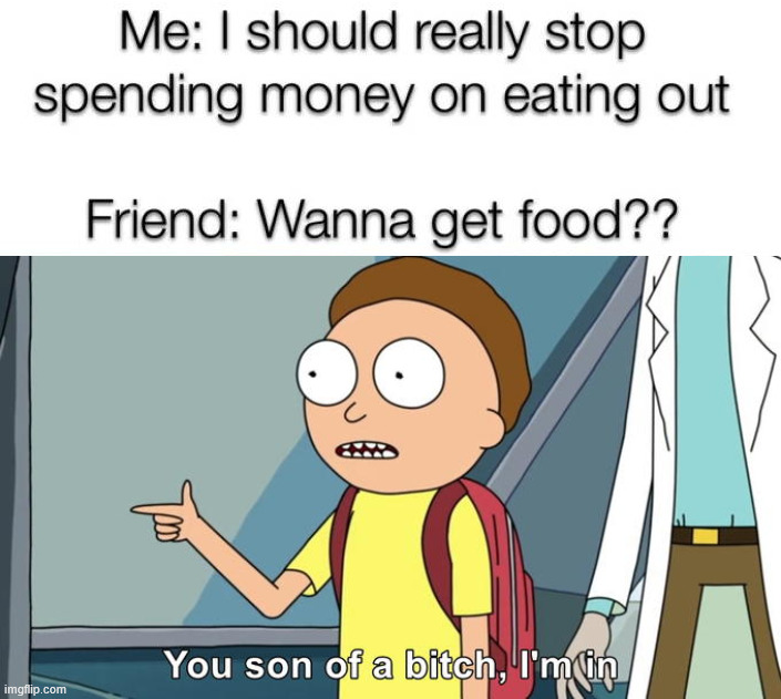 I need to save some cash | image tagged in morty i'm in | made w/ Imgflip meme maker
