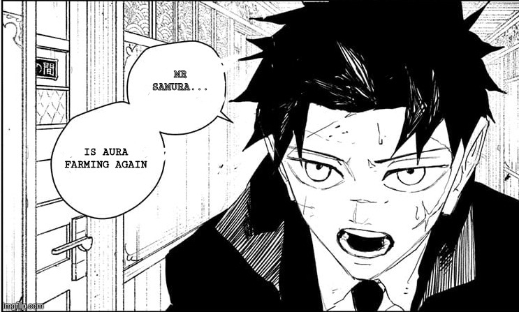 Chihiro | MR SAMURA... IS AURA FARMING AGAIN | image tagged in funny,fun,manga | made w/ Imgflip meme maker