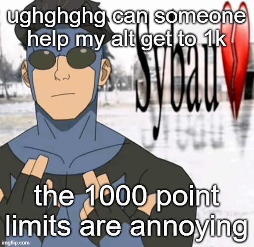 DVNK2 | ughghghg can someone help my alt get to 1k; the 1000 point limits are annoying | image tagged in mark sybau | made w/ Imgflip meme maker