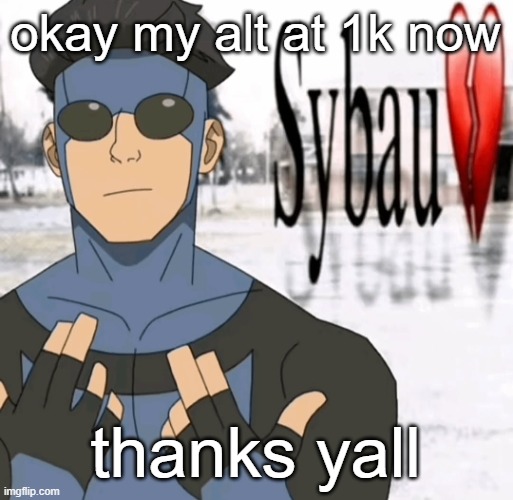 Mark sybau | okay my alt at 1k now; thanks yall | image tagged in mark sybau | made w/ Imgflip meme maker