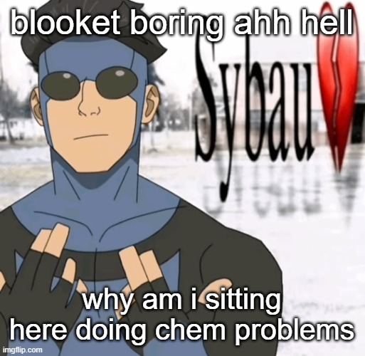 during summer too gng | blooket boring ahh hell; why am i sitting here doing chem problems | image tagged in mark sybau | made w/ Imgflip meme maker