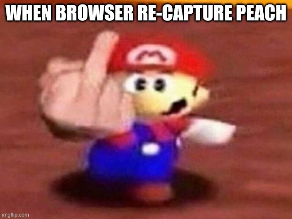 Browser | WHEN BROWSER RE-CAPTURE PEACH | image tagged in funny memes | made w/ Imgflip meme maker