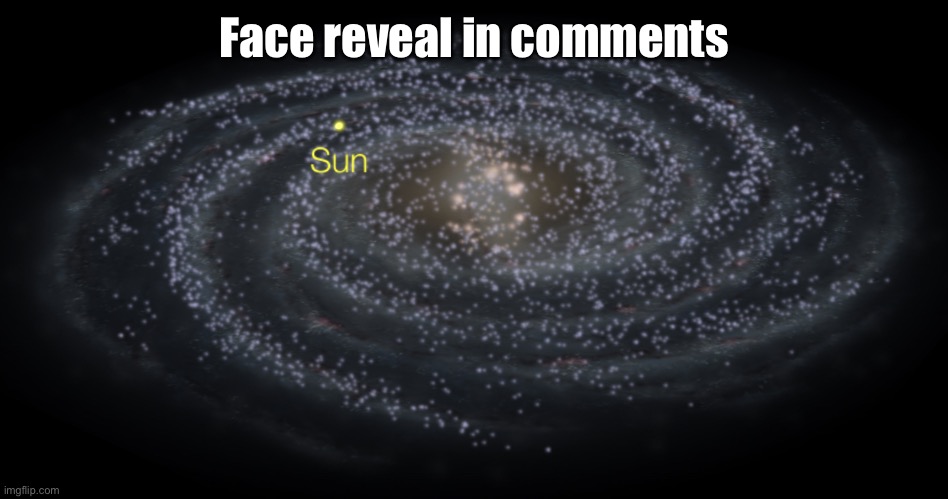 Your exact location but better | Face reveal in comments | image tagged in your exact location but better | made w/ Imgflip meme maker