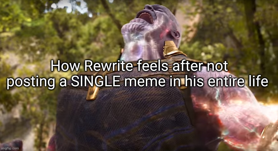 I think he likes sonik too much | How Rewrite feels after not posting a SINGLE meme in his entire life | image tagged in thanos after snap,rewrite,sonic,so true,imgflip,imgflip users | made w/ Imgflip meme maker