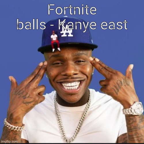 Baby On Baby Album Cover Dababy | Fortnite balls - Kanye east | image tagged in baby on baby album cover dababy | made w/ Imgflip meme maker