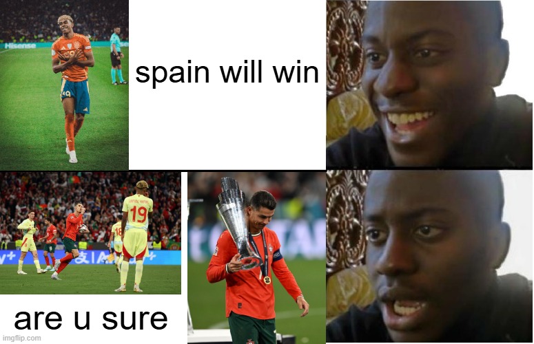 cr7-siuuuuuuuuuuuuuuuuuuuuu? | spain will win; are u sure | image tagged in disappointed black guy | made w/ Imgflip meme maker