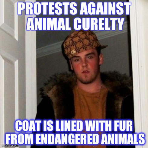 Scumbag Steve Meme | PROTESTS AGAINST ANIMAL CURELTY COAT IS LINED WITH FUR FROM ENDANGERED ANIMALS | image tagged in memes,scumbag steve | made w/ Imgflip meme maker