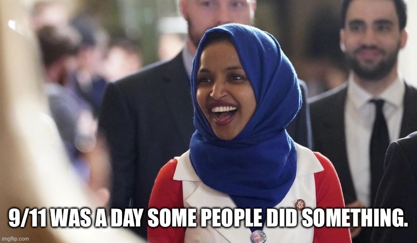Rep. Ilhan Omar | 9/11 WAS A DAY SOME PEOPLE DID SOMETHING. | image tagged in rep ilhan omar | made w/ Imgflip meme maker