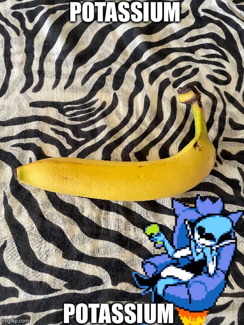 Potassium | POTASSIUM; POTASSIUM | made w/ Imgflip meme maker