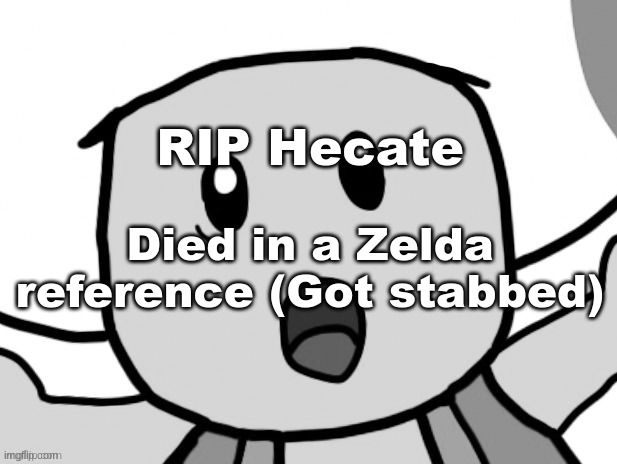 RIP Hecate; Died in a Zelda reference (Got stabbed) | made w/ Imgflip meme maker