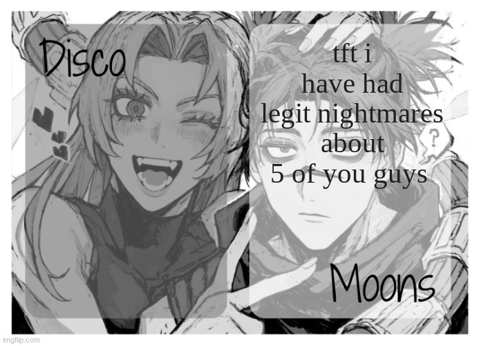 moons n disco's yuki & choso shared temp | tft i have had legit nightmares about 5 of you guys | image tagged in moons n disco's yuki choso shared temp | made w/ Imgflip meme maker