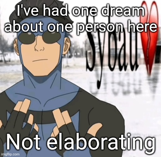 Mark sybau | I've had one dream about one person here; Not elaborating | image tagged in mark sybau | made w/ Imgflip meme maker