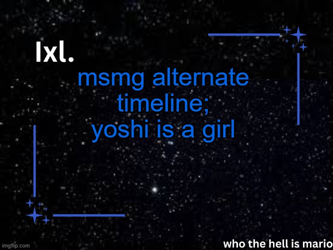 Ixl temp | msmg alternate timeline; yoshi is a girl | image tagged in ixl temp | made w/ Imgflip meme maker