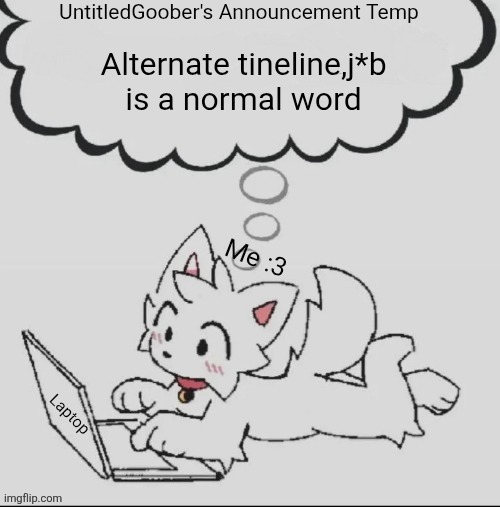 :3 | Alternate tineline,j*b is a normal word | image tagged in 3 | made w/ Imgflip meme maker
