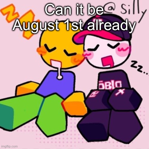 Gayass noob temp | Can it be August 1st already | image tagged in guest noob i think | made w/ Imgflip meme maker