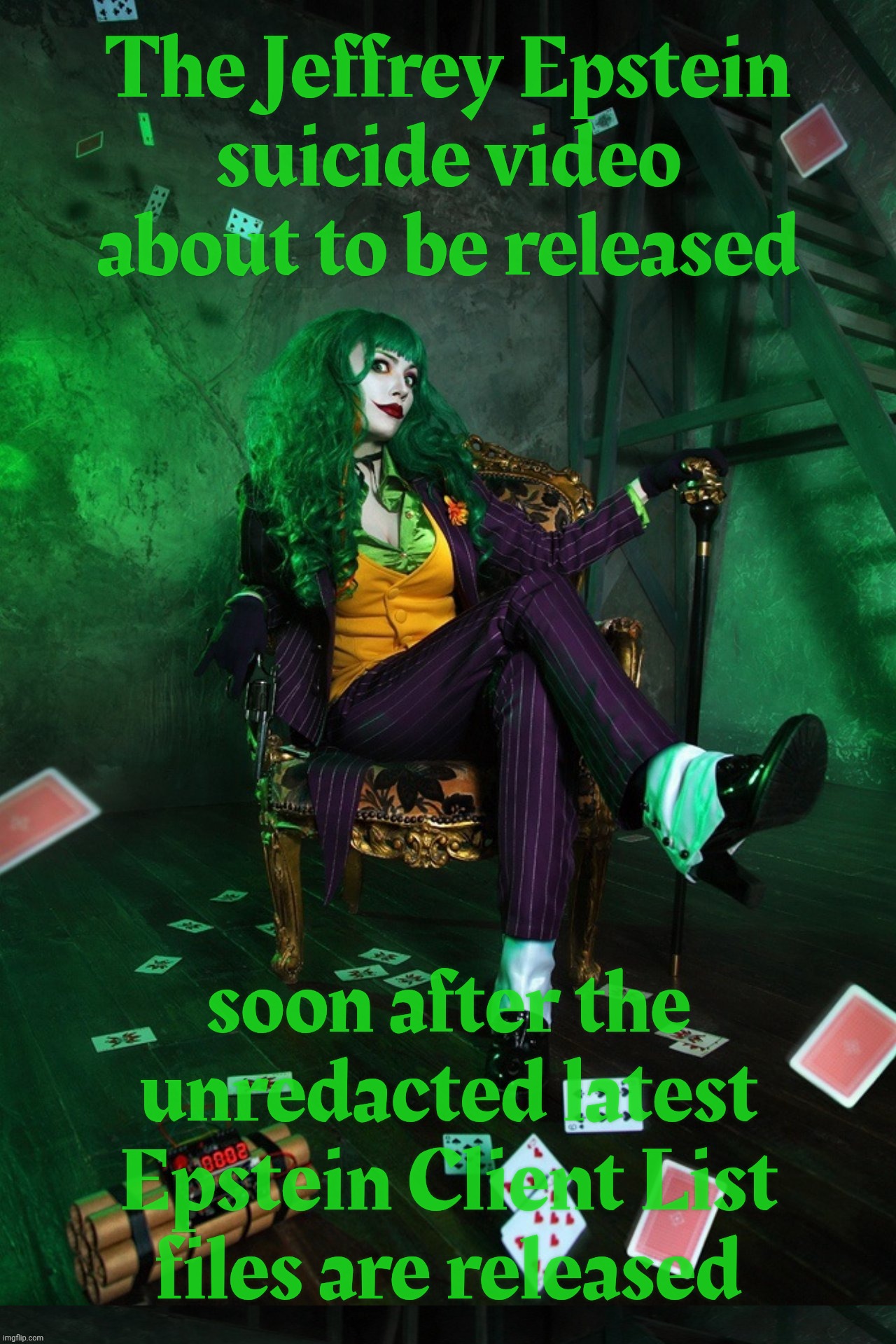 Bongino, Patel, Bondi, Trump, and all the rest as well... where's that evidence we can't smell? | The Jeffrey Epstein
suicide video about to be released soon after the unredacted latest
Epstein Client List
files are released | image tagged in joker cosplay,epstein suicide video,epstein client list,epstein files,what's the eta,what's the delay | made w/ Imgflip meme maker