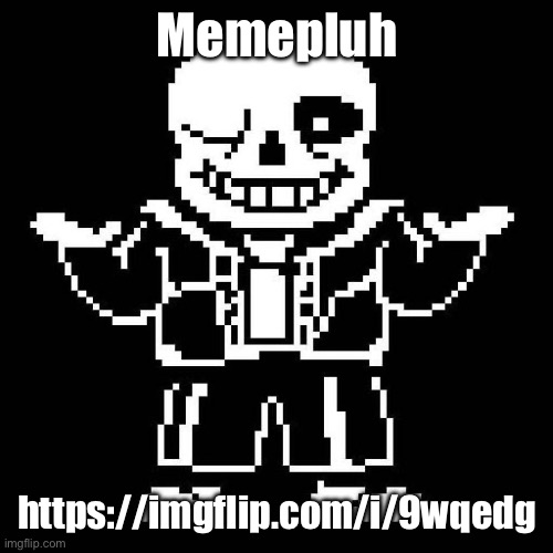 :) | Memepluh; https://imgflip.com/i/9wqedg | image tagged in sans undertale | made w/ Imgflip meme maker