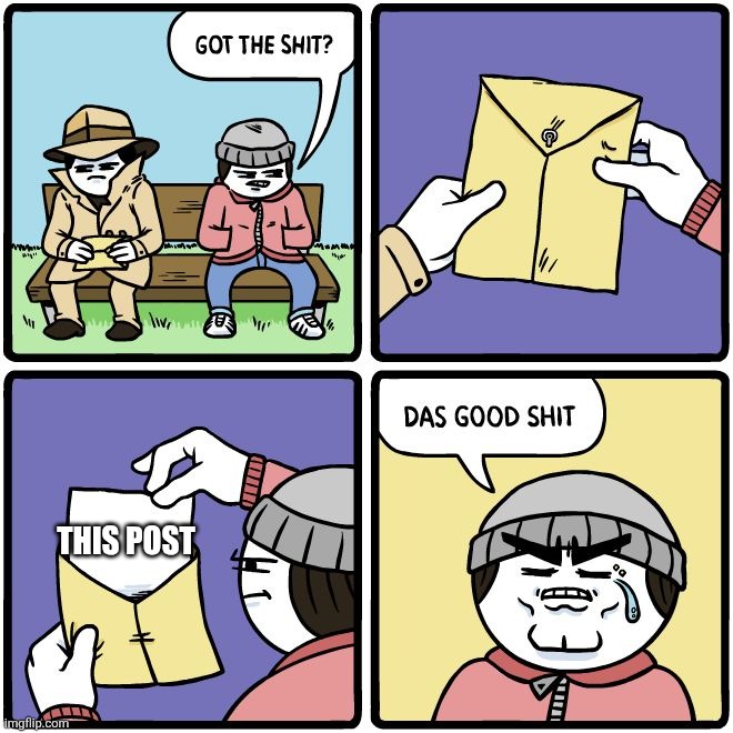 Das good shit | THIS POST | image tagged in das good shit | made w/ Imgflip meme maker