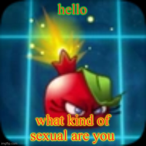 goober 2 | hello; what kind of sexual are you | image tagged in goober 2 | made w/ Imgflip meme maker
