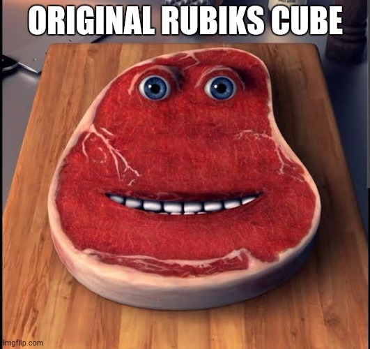 Charlie The Steak | ORIGINAL RUBIKS CUBE | image tagged in charlie the steak | made w/ Imgflip meme maker
