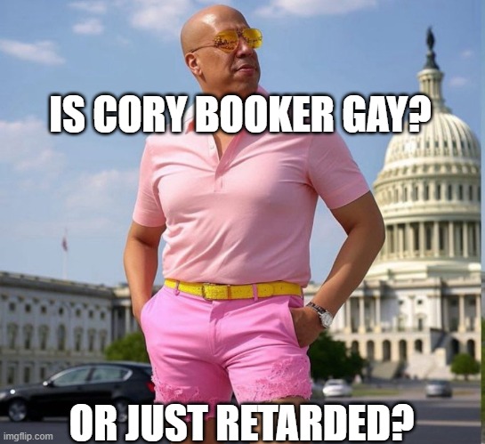 Is Cory Booker Gay? Or just Retarded? | IS CORY BOOKER GAY? OR JUST RETARDED? | image tagged in is cory booker gay or just retarded | made w/ Imgflip meme maker
