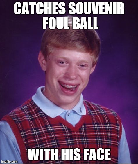 Bad Luck Brian Meme | CATCHES SOUVENIR FOUL BALL WITH HIS FACE | image tagged in memes,bad luck brian | made w/ Imgflip meme maker