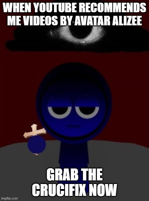 if you thought pkr show was bad, wait until you see avatar alizee. how are their videos still on youtube?! | WHEN YOUTUBE RECOMMENDS ME VIDEOS BY AVATAR ALIZEE; GRAB THE CRUCIFIX NOW | image tagged in jevin holding a cross,content farms,sprunki,grab the crucifix | made w/ Imgflip meme maker
