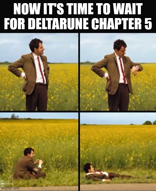 Still Waiting | NOW IT'S TIME TO WAIT FOR DELTARUNE CHAPTER 5 | image tagged in mr bean waiting,deltarune,kris,memes,funny,meme | made w/ Imgflip meme maker