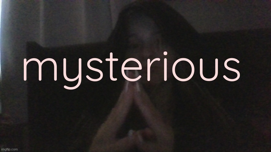mysterious | made w/ Imgflip meme maker