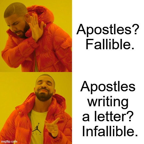 Apostles: Fallible or Infallible? | Apostles?  Fallible. Apostles writing a letter?  Infallible. | image tagged in memes,drake hotline bling | made w/ Imgflip meme maker