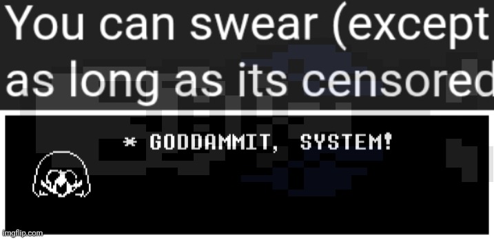 How many times do I have to tell you, F BOMBS DO NOT NEED TO BE CENSORED! | image tagged in goddammit system | made w/ Imgflip meme maker