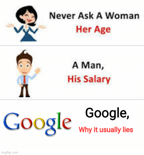 And never ask Jim Benton why Dear Dumb Diary ended. | Google, Why it usually lies | image tagged in never ask a woman her age | made w/ Imgflip meme maker