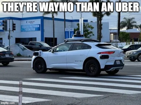 THEY'RE WAYMO THAN AN UBER | image tagged in taxi | made w/ Imgflip meme maker