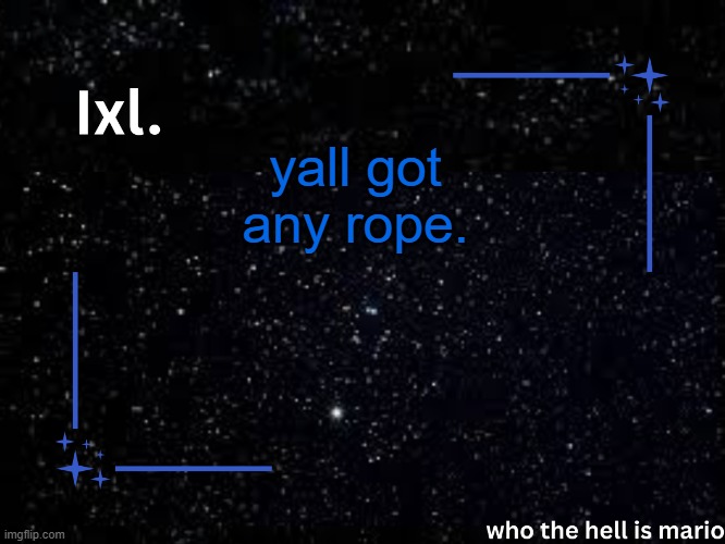 Ixl temp | yall got any rope. | image tagged in ixl temp | made w/ Imgflip meme maker