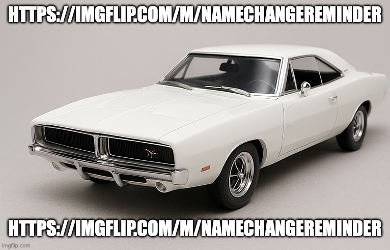 owu car | HTTPS://IMGFLIP.COM/M/NAMECHANGEREMINDER; HTTPS://IMGFLIP.COM/M/NAMECHANGEREMINDER | image tagged in owu car | made w/ Imgflip meme maker