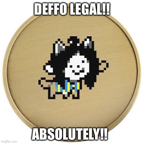 Blank coin | DEFFO LEGAL!! ABSOLUTELY!! | image tagged in blank coin | made w/ Imgflip meme maker