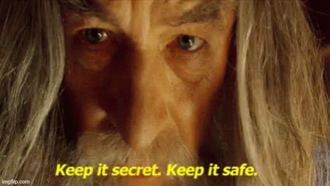 Gandalf keep it secret keep it safe | image tagged in gandalf keep it secret keep it safe | made w/ Imgflip meme maker