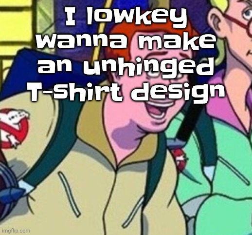 yo Ray you good bro? | I lowkey wanna make an unhinged T-shirt design | image tagged in yo ray you good bro | made w/ Imgflip meme maker