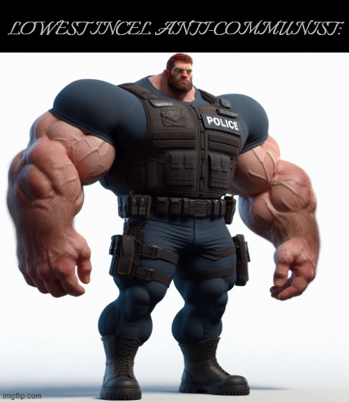 LOWEST INCEL ANTI-COMMUNIST: | made w/ Imgflip meme maker