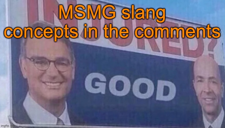 Injured Good announcement | MSMG slang concepts in the comments | image tagged in injured good announcement | made w/ Imgflip meme maker