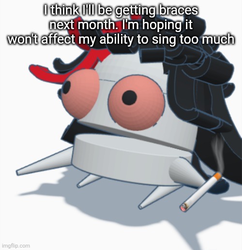 REPO Claire high as balls | I think I'll be getting braces next month. I'm hoping it won't affect my ability to sing too much | image tagged in repo claire high as balls | made w/ Imgflip meme maker