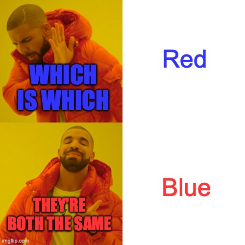 Drake Hotline Bling | Red; WHICH IS WHICH; Blue; THEY'RE BOTH THE SAME | image tagged in memes,drake hotline bling | made w/ Imgflip meme maker