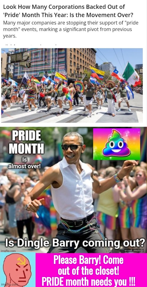 Pride month taking it in the pants | Please Barry! Come out of the closet! PRIDE month needs you !!! | image tagged in blank hot pink background,barack obama,pride month | made w/ Imgflip meme maker
