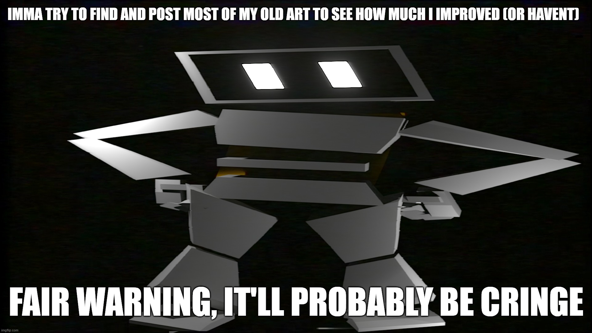 stand ready for its arrival | IMMA TRY TO FIND AND POST MOST OF MY OLD ART TO SEE HOW MUCH I IMPROVED (OR HAVENT); FAIR WARNING, IT'LL PROBABLY BE CRINGE | made w/ Imgflip meme maker