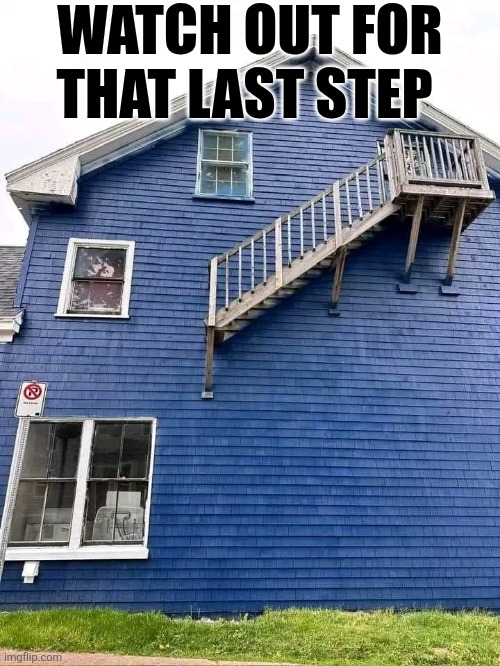 Watch Out For That Last Step | WATCH OUT FOR THAT LAST STEP | image tagged in chrisjoines1 | made w/ Imgflip meme maker