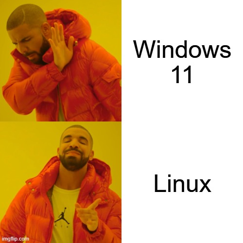 Can't wait for my friend to help upgrade my gaming computer as it's not eligible for Windows 11 | Windows 11; Linux | image tagged in memes,drake hotline bling,linux,pc gaming,computers/electronics,shut up and take my money | made w/ Imgflip meme maker